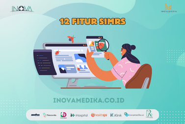 12 Fitur SIMRS Yang Mempermudah Pelayanan Di RS Blog Inova Medika